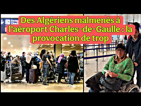 Des Algériens malmenés à l'aéroport Charles-de-Gaulle : la provocation de trop