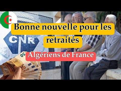 Retraite Dz – Bonne nouvelle pour les retraités algériens de France