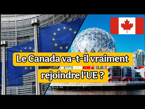 Canada envisage de rejoindre l'Union Européenne, est-ce possible ?